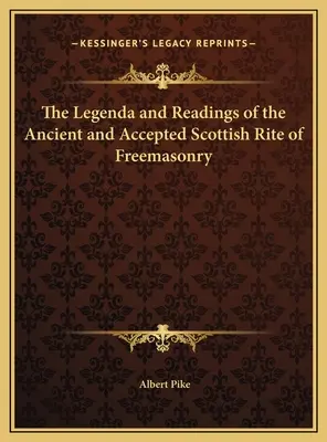 Le Legenda et les Lectures du Rite Écossais Ancien et Accepté de la Franc-maçonnerie - The Legenda and Readings of the Ancient and Accepted Scottish Rite of Freemasonry