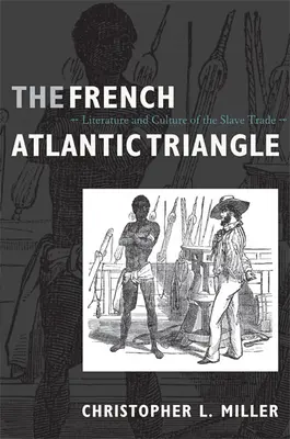 Le triangle atlantique français : Littérature et culture de la traite négrière - The French Atlantic Triangle: Literature and Culture of the Slave Trade