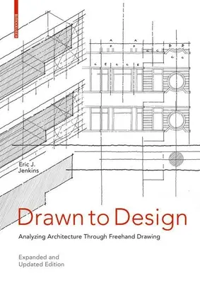 Drawn to Design : L'analyse de l'architecture par le dessin à main levée -- Édition augmentée et mise à jour - Drawn to Design: Analyzing Architecture Through FreeHand Drawing -- Expanded and Updated Edition