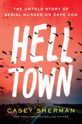 Helltown : L'histoire inédite d'un meurtre en série à Cape Cod - Helltown: The Untold Story of Serial Murder on Cape Cod