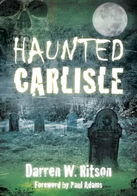 Carlisle hanté - Haunted Carlisle