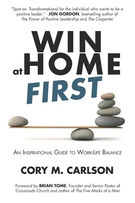 Gagner à la maison d'abord : Un guide inspirant sur l'équilibre entre vie professionnelle et vie privée - Win at Home First: An Inspirational Guide to Work-Life Balance