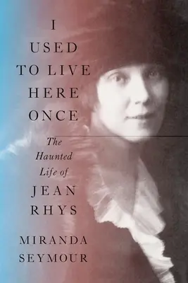 J'ai vécu ici une fois : la vie hantée de Jean Rhys - I Used to Live Here Once: The Haunted Life of Jean Rhys