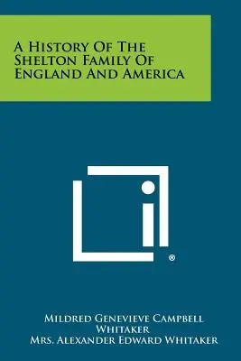 Histoire de la famille Shelton d'Angleterre et d'Amérique - A History Of The Shelton Family Of England And America