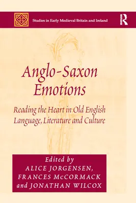 Les émotions anglo-saxonnes : Lire le cœur dans la langue, la littérature et la culture du vieil anglais - Anglo-Saxon Emotions: Reading the Heart in Old English Language, Literature and Culture