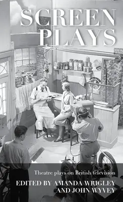 Screen Plays : Les pièces de théâtre à la télévision britannique - Screen Plays: Theatre Plays on British Television