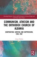 Communisme, athéisme et Église orthodoxe d'Albanie : Coopération, survie et répression, 1945-1967 - Communism, Atheism and the Orthodox Church of Albania: Cooperation, Survival and Suppression, 1945-1967