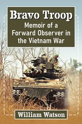 Troupe Bravo : Les mémoires d'un observateur avancé au Vietnam - Bravo Troop: A Forward Observer's Vietnam Memoir