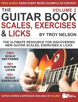 Le Livre de Guitare : Volume 2 : La ressource ultime pour découvrir de nouvelles gammes de guitare, de nouveaux exercices et de nouveaux morceaux ! - The Guitar Book: Volume 2: The Ultimate Resource for Discovering New Guitar Scales, Exercises, and Licks!