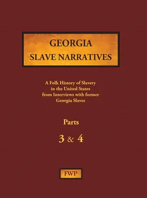 Récits d'esclaves en Géorgie - Parties 3 & 4 : Une histoire populaire de l'esclavage aux États-Unis à partir d'entretiens avec d'anciens esclaves - Georgia Slave Narratives - Parts 3 & 4: A Folk History of Slavery in the United States from Interviews with Former Slaves