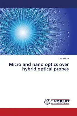 Micro et nano optique sur les sondes optiques hybrides - Micro and nano optics over hybrid optical probes