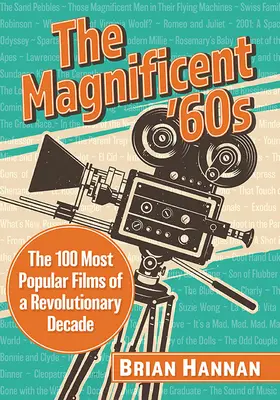 Les magnifiques années 60 : Les 100 films les plus populaires d'une décennie révolutionnaire - The Magnificent '60s: The 100 Most Popular Films of a Revolutionary Decade
