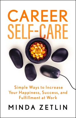 Career Self-Care : Trouver son bonheur, son succès et son épanouissement au travail - Career Self-Care: Find Your Happiness, Success, and Fulfillment at Work