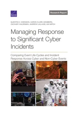 Gestion de la réponse aux incidents cybernétiques importants : Comparaison des cycles de vie des événements et de la réponse aux incidents entre les événements cybernétiques et non cybernétiques - Managing Response to Significant Cyber Incidents: Comparing Event Life Cycles and Incident Response Across Cyber and Non-Cyber Events