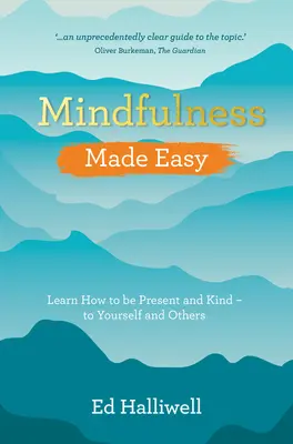 Mindfulness Made Easy : Apprenez à être présent et bienveillant - envers vous-même et les autres - Mindfulness Made Easy: Learn How to Be Present and Kind - To Yourself and Others