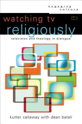 Regarder la télévision religieusement : Télévision et théologie en dialogue - Watching TV Religiously: Television and Theology in Dialogue