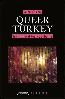Queer Turkey : Poétique transnationale du désir - Queer Turkey: Transnational Poetics of Desire
