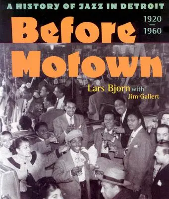 Avant Motown : Une histoire du jazz à Détroit, 1920-60 - Before Motown: A History of Jazz in Detroit, 1920-60