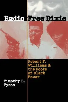 Radio Free Dixie : Robert F. Williams et les racines du pouvoir noir - Radio Free Dixie: Robert F. Williams and the Roots of Black Power