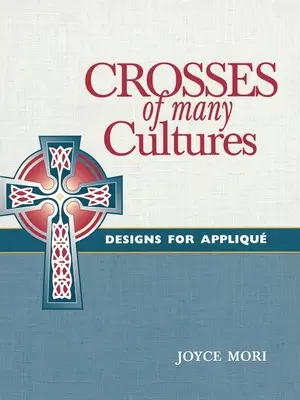 Croix de nombreuses cultures : Designs pour Appliqu - Crosses of Many Cultures: Designs for Appliqu