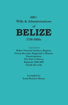 Plus de 600 testaments et administrations du Belize, 1750-1800s - 600+ Wills & Administrations of Belize, 1750-1800s