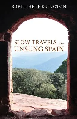 Voyages lents dans l'Espagne méconnue - Slow Travels in Unsung Spain