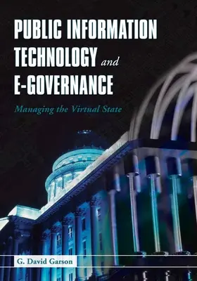 Technologie de l'information publique et gouvernance électronique : Gérer l'État virtuel : Gérer l'État virtuel - Public Information Technology and E-Governance: Managing the Virtual State: Managing the Virtual State