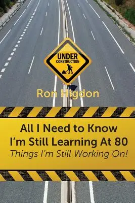 Tout ce que j'ai besoin de savoir, je l'apprends encore à 80 ans : les choses sur lesquelles je travaille encore - All I Need to Know I'm Still Learning at 80: Things I'm Still Working On