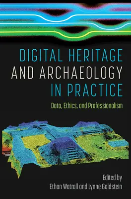 Patrimoine numérique et archéologie en pratique : Données, éthique et professionnalisme - Digital Heritage and Archaeology in Practice: Data, Ethics, and Professionalism