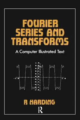 Série de Fourier et transformations : Un texte illustré par ordinateur - Fourier Series and Transforms: A Computer Illustrated Text