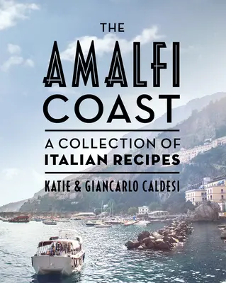 La côte amalfitaine (édition compacte) : Une collection de recettes italiennes - The Amalfi Coast (Compact Edition): A Collection of Italian Recipes