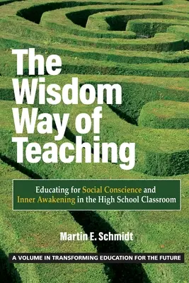 L'enseignement de la sagesse : éduquer à la conscience sociale et à l'éveil intérieur dans les classes du secondaire - The Wisdom Way of Teaching: Educating for Social Conscience and Inner Awakening in the High School Classroom