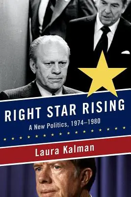 L'ascension de la droite : Une nouvelle politique, 1974-1980 - Right Star Rising: A New Politics, 1974-1980