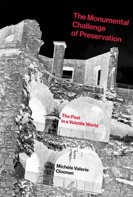 Le défi monumental de la préservation : Le passé dans un monde volatile - The Monumental Challenge of Preservation: The Past in a Volatile World