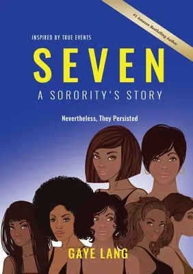 SEVEN Inspired by True Events : L'histoire d'une sororité - Néanmoins, elles ont persisté - SEVEN Inspired by True Events: A Sorority's Story - Nevertheless They Persisted