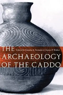 L'archéologie des Caddos - The Archaeology of the Caddo