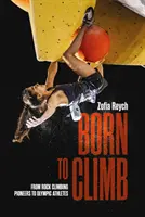 Born to Climb - Des pionniers de l'escalade aux athlètes olympiques - Born to Climb - From rock climbing pioneers to Olympic athletes