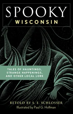 L'effrayant Wisconsin : Histoires de hantises, d'événements étranges et d'autres légendes locales - Spooky Wisconsin: Tales of Hauntings, Strange Happenings, and Other Local Lore