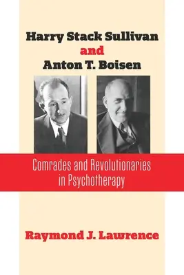 Harry Stack Sullivan et Anton T. Boisen : Camarades et révolutionnaires en psychothérapie - Harry Stack Sullivan and Anton T. Boisen: Comrades and Revolutionaries in Psychotherapy