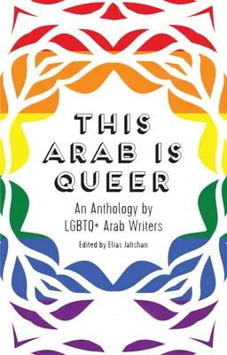 This Arab Is Queer : une anthologie d'écrivains arabes LGBTQ+ (en anglais) - This Arab Is Queer: An Anthology by LGBTQ+ Arab Writers