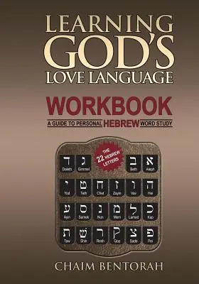 Apprendre le langage de l'amour de Dieu : Un guide pour l'étude personnelle des mots hébreux - Learning God's Love Language Workbook: A Guide to Personal Hebrew Word Study