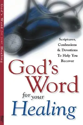 La parole de Dieu pour votre guérison : La parole de Dieu pour votre guérison : Écritures, confessions et dévotions pour vous aider à vous rétablir - God's Word for Your Healing: Scriptures, Confessions and Devotions to Help You Recover