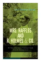 MRS. RAFFLES et R. HOLMES & CO. - 20+ Tales of the Amateur Cracksman's Family : (Crime & Adventure Series) - MRS. RAFFLES and R. HOLMES & CO. - 20+ Tales of the Amateur Cracksman's Family: (Crime & Adventure Series)