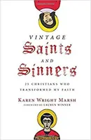 Saints et pécheurs d'antan - 25 chrétiens qui ont transformé ma foi - Vintage Saints and Sinners - 25 Christians Who Transformed My Faith