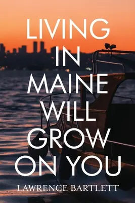 Vivre dans le Maine vous fera grandir - Living in Maine Will Grow on You