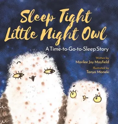 Dormez bien, petit hibou : Une histoire à dormir debout - Sleep Tight Little Night Owl: A Time-to-Go-to-Sleep Story