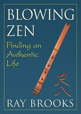 Blowing Zen : Trouver une vie authentique - Blowing Zen: Finding an Authentic Life