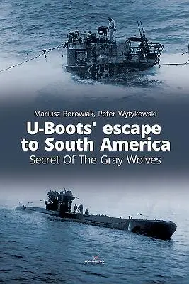 La fuite des U-Boots en Amérique du Sud : Le secret des loups gris - U-Boots' Escape to South America: Secret of the Gray Wolves