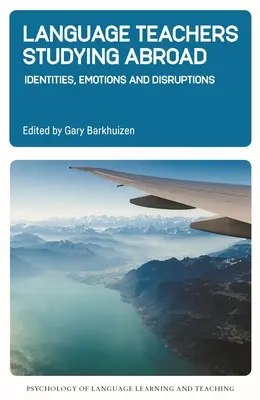 Enseignants de langues étudiant à l'étranger : Identités, émotions et perturbations - Language Teachers Studying Abroad: Identities, Emotions and Disruptions