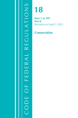 Code of Federal Regulations, Title 18 Conservation of Power and Water Resources 1-399, révisé le 1er avril 2021 : Partie 2 - Code of Federal Regulations, Title 18 Conservation of Power and Water Resources 1-399, Revised as of April 1, 2021: Part 2